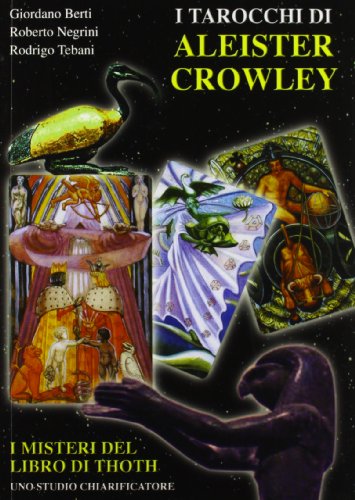 I tarocchi di Aleister Crowley. I segreti del libro di Thoth I tarocchi di Aleister Crowley. I segreti del libro di Thoth