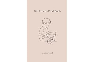 Das Innere-Kind-Buch: Heile, was dich innerlich zerbricht – Fragen für deine emotionale Heilung & Selbstannahme: Fragen zum Reinschreiben zur Heilung ... emotionaler Selbsthilfe & Selbstannahme