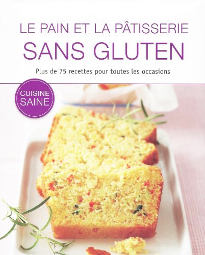 Le Pain et la Pâtisserie Sans Gluten - 75 Recettes ! gratuit Le Pain et la Pâtisserie Sans Gluten - 75 Recettes ! gratuit