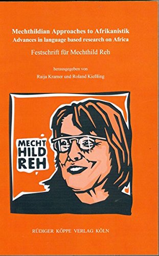 Preisvergleich Produktbild Mechthildian Approaches to Afrikanistik – Advances in Language Based Research on Africa: Festschrift für Mechthild Reh
