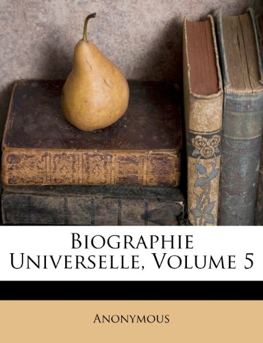 Biographie Universelle, Volume 5