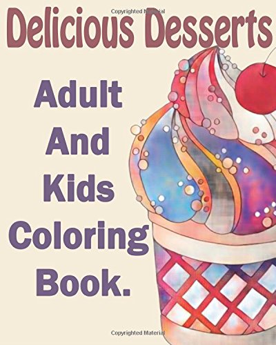 Delicious Desserts: An Adult And Kids Coloring Book: with Whimsical Cake Designs, Lovely Pastry Patterns, and Beautiful Bakery Scenes reviews Delicious Desserts: An Adult And Kids Coloring Book: with Whimsical Cake Designs, Lovely Pastry Patterns, and Beautiful Bakery Scenes