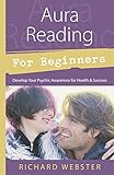 Aura Reading for Beginners: Develop Your Psychic Awareness for Health & Success (For Beginners (Llewellyn's)) (English Edition) by Richard Webster