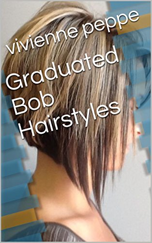 Graduated Bob Hairstyles Ebook Vivienne Peppe Amazon In Kindle