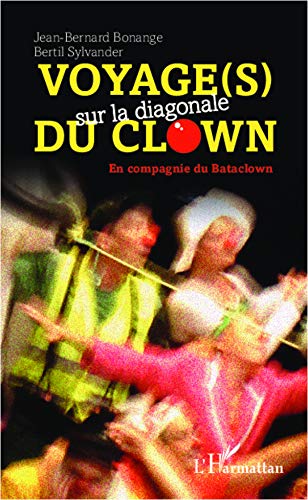 Télécharger Voyage(s) sur la diagonale du clown: En compagnie du Bataclown PDF Ebook En Ligne