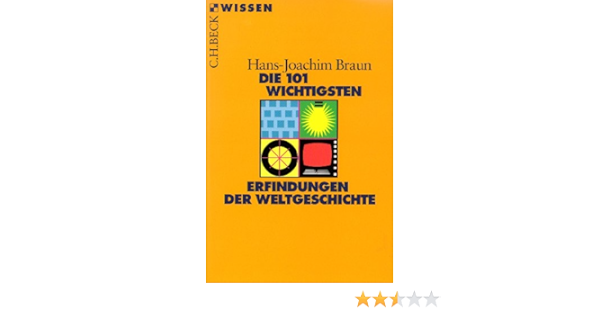 Die 101 Wichtigsten Erfindungen Der Weltgeschichte : Braun, Hans-Joachim:  Amazon.de: Bücher
