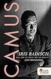 Camus: Das Ideal der Einfachheit. Eine Biographie von Iris Radisch