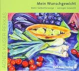 Mein Wunschgewicht: Mehr Selbstfürsorge - weniger Gewicht by