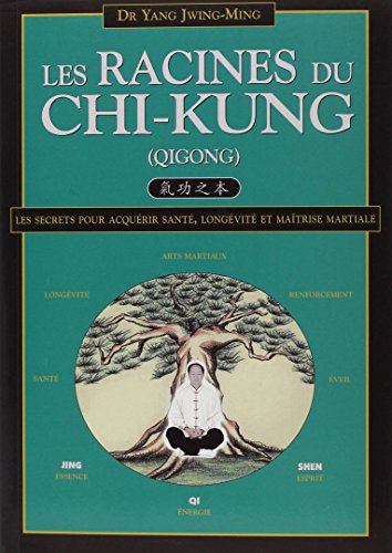 Download Les racines du chi-kung : Secrets pour acquérir santé, longévité et maîtrise martiale Download Les racines du chi-kung : Secrets pour acquérir santé, longévité et maîtrise martiale