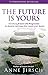 The Future Is Yours: Introducing Future Life Progression - the dynamic technique that reveals your destiny by 