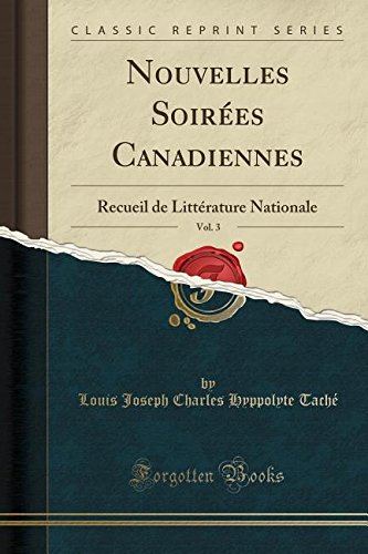 Nouvelles Soirees Canadiennes, Vol. 3: Recueil de Litterature Nationale (Classic Reprint)