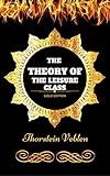 The Theory of the Leisure Class: By Thorstein Veblen - Illustrated (English Edition) by