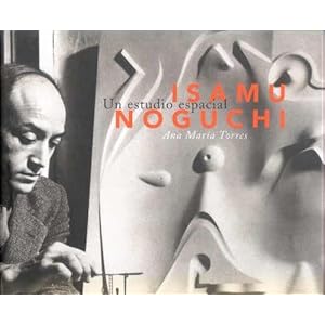 Isamu Noguchi: un estudiio del espacio: A Studi of Space