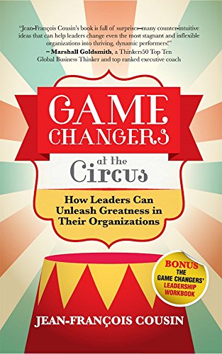 Game Changers at the Circus: How Leaders Can Unleash Greatness in Their Organizations (English Editi