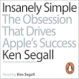 Insanely Simple: The Obsession That Drives Apple's Success by 