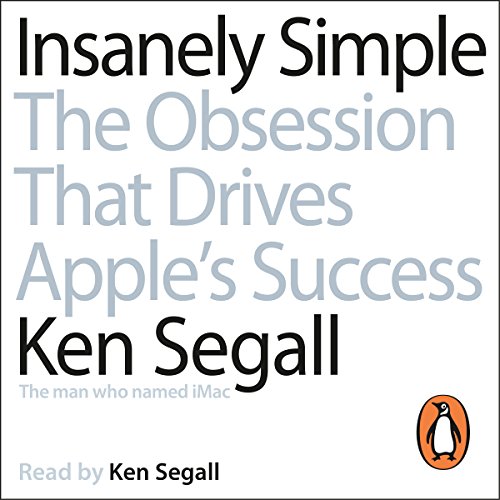 Insanely Simple: The Obsession That Drives Apple's Success