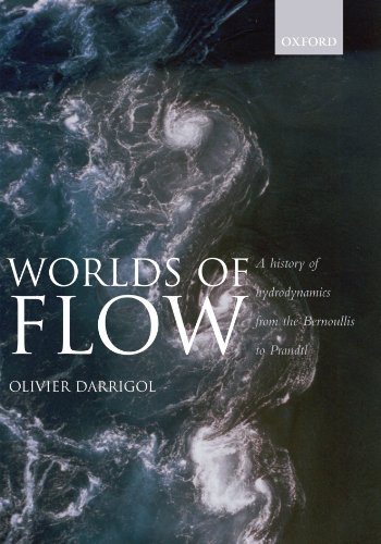Worlds of Flow A history of hydrodynamics from the Bernoullis to Prandtl (Paperback)