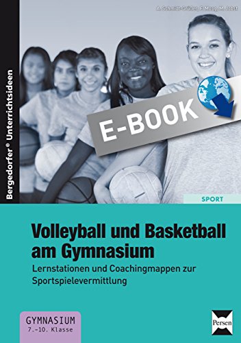 Download Volleyball und Basketball am Gymnasium: Lernstationen und Coachingmappen zur Sportspielevermittlung (7. bis 10. Klasse) Download Volleyball und Basketball am Gymnasium: Lernstationen und Coachingmappen zur Sportspielevermittlung (7. bis 10. Klasse)