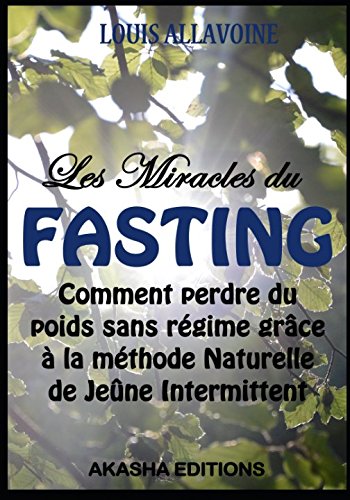 Download Les Miracles du FASTING: La méthode naturelle de Jeûne intermittent pour perdre du poids sans régime Download Les Miracles du FASTING: La méthode naturelle de Jeûne intermittent pour perdre du poids sans régime