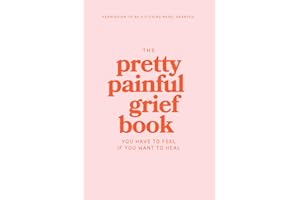 The Pretty Painful Grief Book: A Journal To Help You Face Your Pain and Live With Loss