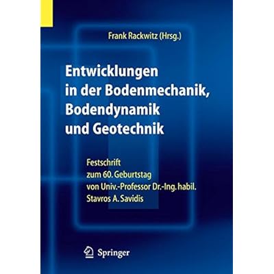 [PDF] Download Entwicklungen in der Bodenmechanik - Bodendynamik und Geotechnik: Festschrift zum 60. Geburtstag von Herrn Univ.-Professor Dr.-Ing. habil. Stavros A. Savidis Kostenlos