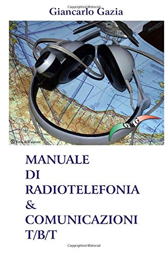 MANUALE DI RADIOTELEFONIA & COMUNICAZIONI T/B/T MANUALE DI RADIOTELEFONIA & COMUNICAZIONI T/B/T
