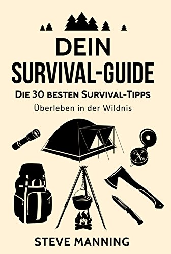 Download Dein Suvival Guide: Die 30 besten Survival-Tipps - Überleben in der Wildnis Download Dein Suvival Guide: Die 30 besten Survival-Tipps - Überleben in der Wildnis
