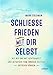 Produktbild SCHLIESSE FRIEDEN MIT DIR SELBST: Wie wir uns mit Achtsamkeit und Mitgefühl vom inneren Kritiker befreien können