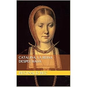 Catalina, la reina despechada