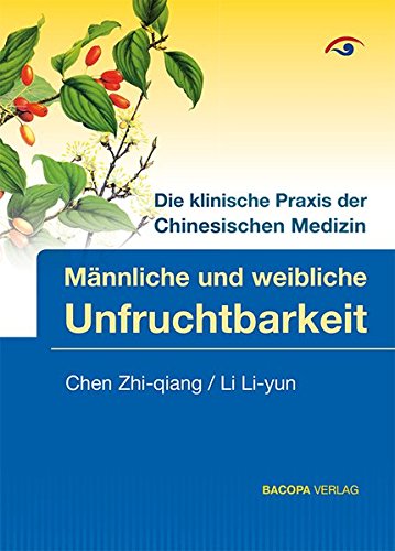 Männliche und weibliche Unfruchtbarkeit: Die klinische Praxis der chinesischen Medizin