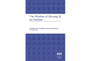 Wisdom of Zhuang Zi on Daoism: Translated with Annotations and Commentaries by Chung Wu: 201 (American University Studies)