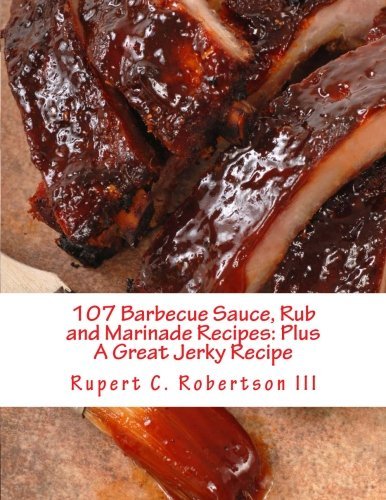107 Barbecue Sauce, Rub and Marinade Recipes: Plus A Great Jerky Recipe by Rupert C. Robertson III (2015-01-09) en ligne 107 Barbecue Sauce, Rub and Marinade Recipes: Plus A Great Jerky Recipe by Rupert C. Robertson III (2015-01-09) en ligne