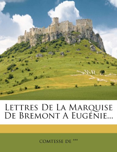 Lettres de La Marquise de Bremont a Eugenie...