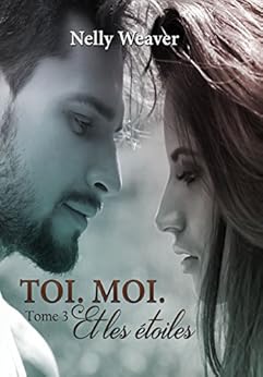 Toi. Moi. Et les étoiles: Tome 3 par [Weaver, Nelly]