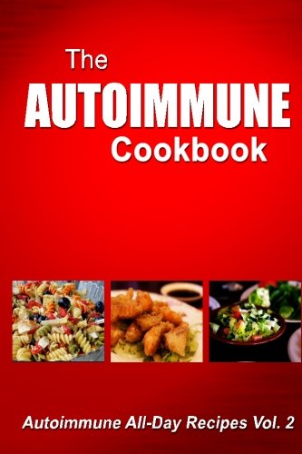 Autoimmune Cookbook - Autoimmune All-Day Recipes: Autoimmune All-Day Recipes