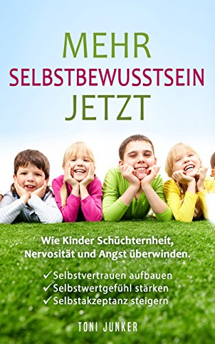 Download Mehr Selbstbewusstsein jetzt: Wie Kinder Schüchternheit, Nervosität und Angst überwinden. Selbstvertrauen aufbauen. Selbstwertgefühl stärken. Selbstakzeptanz steigern. Download Mehr Selbstbewusstsein jetzt: Wie Kinder Schüchternheit, Nervosität und Angst überwinden. Selbstvertrauen aufbauen. Selbstwertgefühl stärken. Selbstakzeptanz steigern.