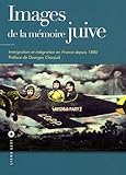 Images de la mémoire juive : Immigration et intégration en France depuis 1880 by 