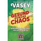Gesund durchs Chaos: Geheimnis und Weisheit der Naturgesetze
