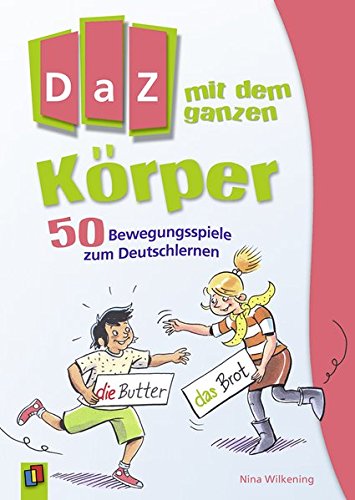 DaZ mit dem ganzen Körper: 50 Bewegungsspiele zum Deutschlernen