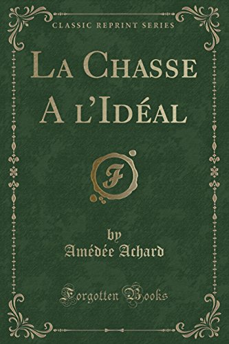 La Chasse A L'Ideal (Classic Reprint)