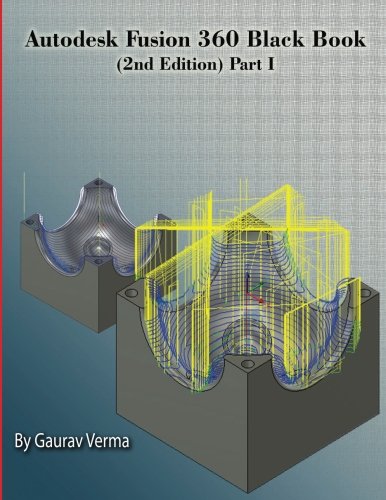 Autodesk Fusion 360 Black Book (2nd Edition) Part-I