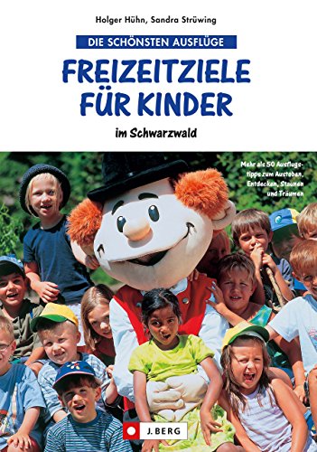 Download Freizeitziele für Kinder im Schwarzwald: Mehr als 50 Ausflugstipps zum Austoben, Entdecken, Staunen und Träumen