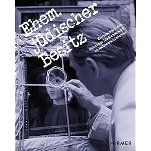 "Ehem. jüdischer Besitz" : Erwerbungen des Münchner Stadtmuseums im Nationalsozialismus