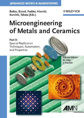 Microengineering of Metals and Ceramics: Special Replication Techniques, Automation, and Properties: Casting and Forming Techniques, Automation, and ... v. 4, Pt. 2 (Advanced Micro and Nanosystems)