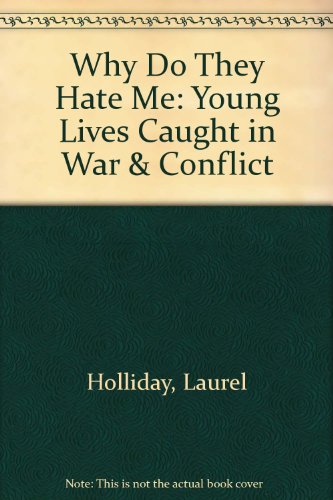 Why Do They Hate Me: Young Lives Caught in War & Conflict