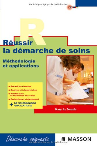 Réussir la démarche de soins: Méthodologie et applications Réussir la démarche de soins: Méthodologie et applications