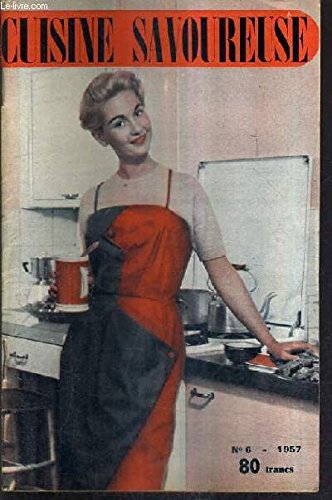 CUISINE SAVOUREUSE N°6 1957 - Amuse guele - aspic printanier - ballotine vatel - crème au rhum - fromage au poulet - flambardes - galopins - koulibiac - laitues fermière - macédoine printanière - salade califronie - soufflé au café etc.. francais
