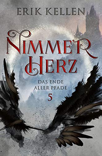 Nimmerherz - Das Ende aller Pfade: Fantasy (Nimmerherz-Legende 5 von 5)