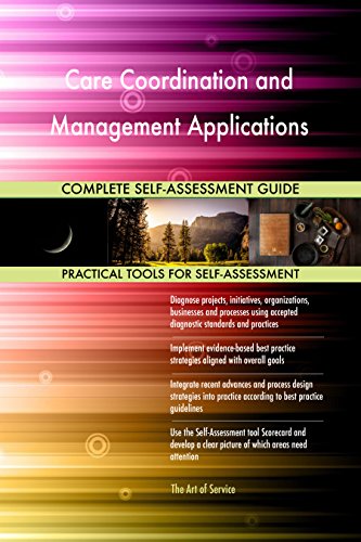 Care Coordination and Management Applications All-Inclusive Self-Assessment - More than 630 Success Criteria Instant Visual Insights Spreadsheet Dashboard Auto-Prioritized for Quick Results Care Coordination and Management Applications All-Inclusive Self-Assessment - More than 630 Success Criteria Instant Visual Insights Spreadsheet Dashboard Auto-Prioritized for Quick Results