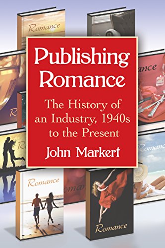 Publishing Romance: The History of an Industry, 1940s to the Present (English Edition) Publishing Romance: The History of an Industry, 1940s to the Present (English Edition)